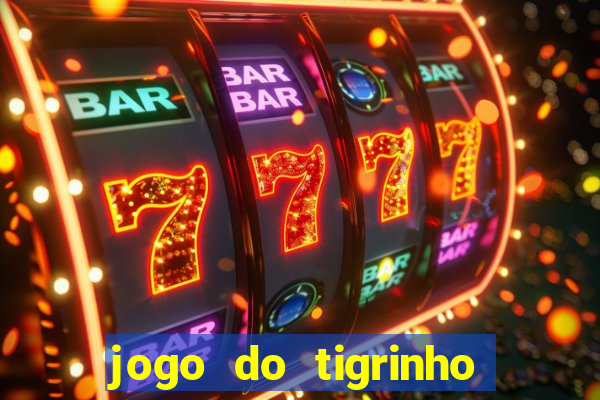 jogo do tigrinho ganha dinheiro mesmo